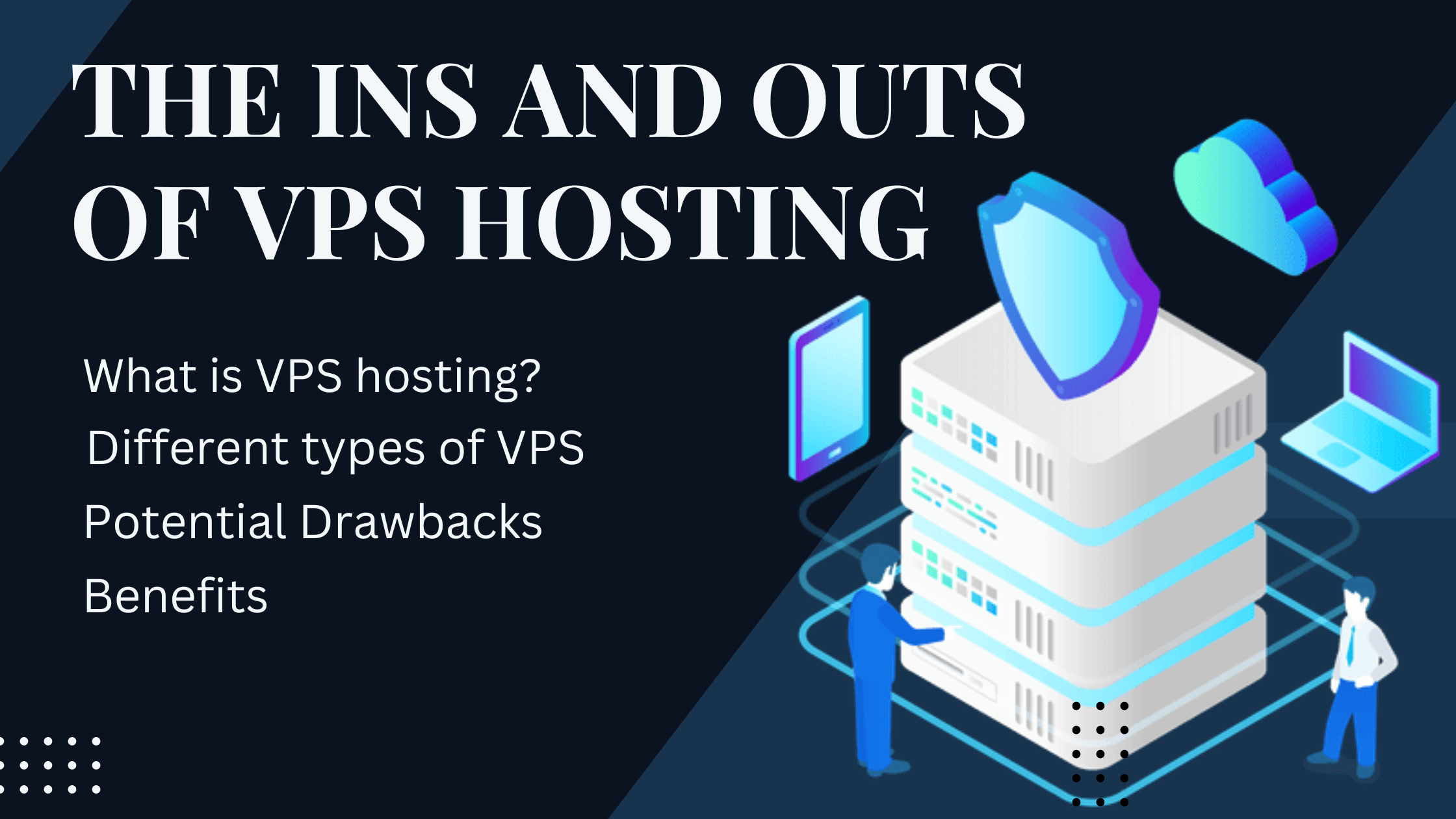 The Ins and Outs of VPS Hosting | Everything You Need to Know