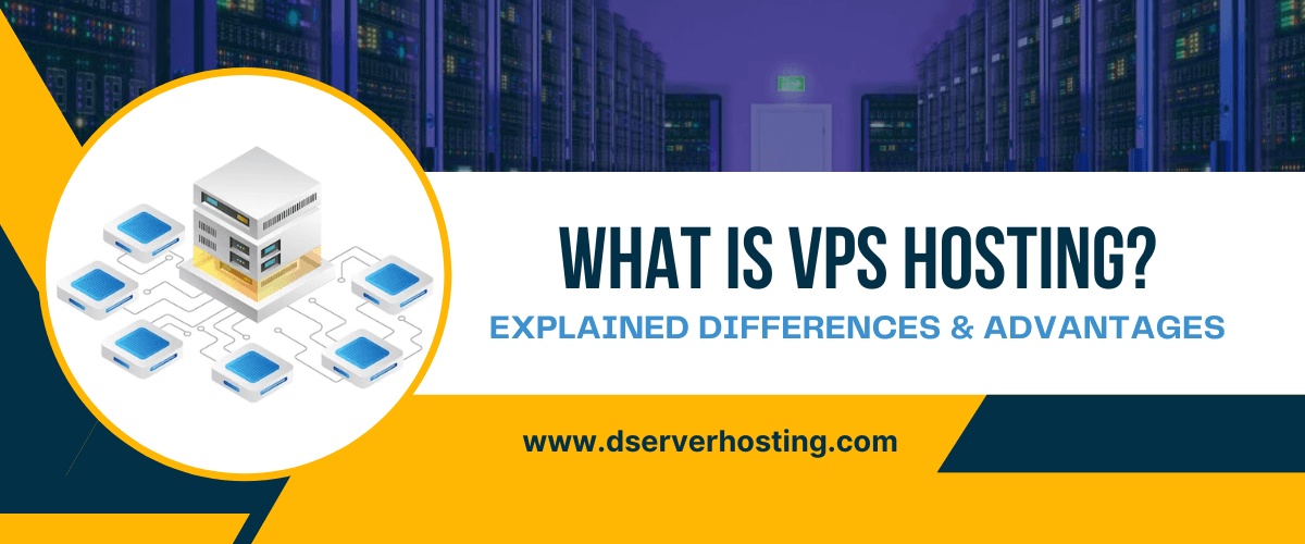 What is VPS Hosting? Differences and Advantages Explained